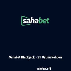 Sahabet Blackjack - 21 Oyunu Rehberi