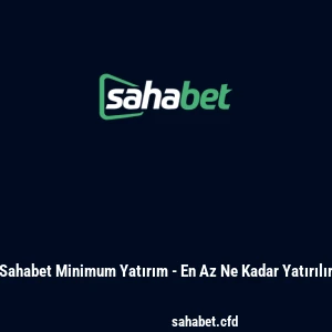 Sahabet Minimum Yatırım - En Az Ne Kadar Yatırılır