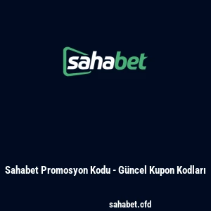 Sahabet Promosyon Kodu - Güncel Kupon Kodları