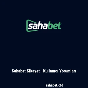 Sahabet Şikayet - Kullanıcı Yorumları
