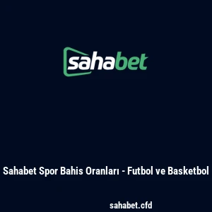 Sahabet Spor Bahis Oranları - Futbol ve Basketbol
