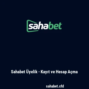 Sahabet Üyelik - Kayıt ve Hesap Açma