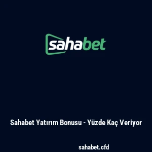 Sahabet Yatırım Bonusu - Yüzde Kaç Veriyor
